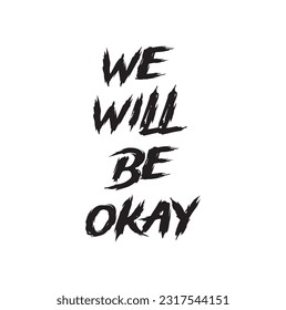 we will be okay. Isolated flat vector phrase on white background