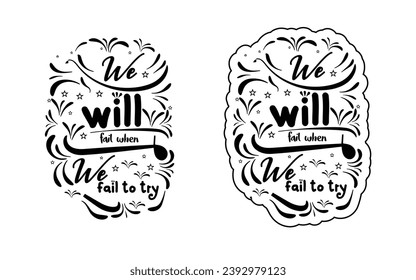 We will fail when we fail to try vector t shirt design.



