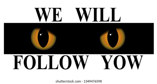 We will follow you. Attentive, piercing eyes. Permanent control and attention. Vector illustration
