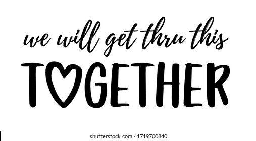 We will get thru this together. Coronavirus concept, motivation quote. Stay strong, safe, calm. Hand lettering typography vector illustration. Text: we will get thru this together on white background.