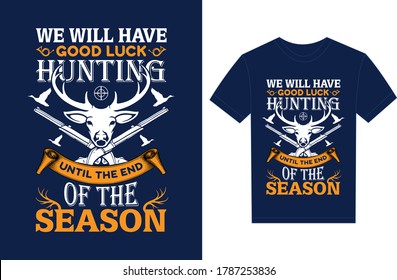 Wir werden bis zum Ende der Saison gute Jagd haben. Typografie Vektor-Grafik für T-Shirt. Vektor Poster, typografisches Zitat oder T-Shirt.