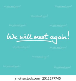 "WE WILL MEET AGAIN" perfect for stickers, merchandise and apparel designs. this typography design offers high-quality, eye-catching typography, easy to use and scalable.