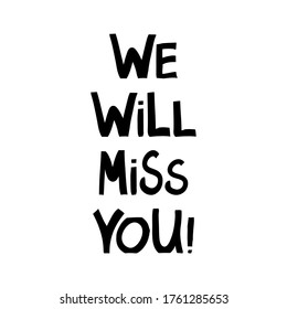 We Will Miss You. Cute Hand Drawn Lettering In Modern Scandinavian Style. Isolated On White. Vector Stock Illustration.