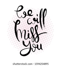 We will miss you. Hand lettering grunge card with textured handcrafted doodle letters in retro style. Hand-drawn vintage vector typography illustration