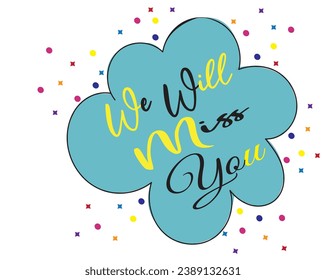 We will miss you hand drawn lettering for print, card, poster. Modern typography slogan.