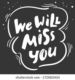 We will miss you lettering. Modern brush calligraphy. black white Handwritten lettering. Hand drawn vector elements. Isolated on black background. Hand drawn lettering element for your design.