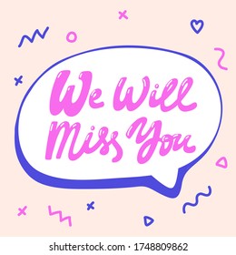 We will miss you. Sticker banner post for social media. Hand drawn calligraphic illustration.