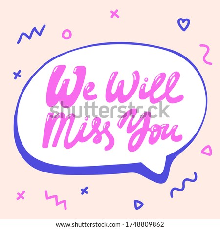 We will miss you. Sticker banner post for social media. Hand drawn calligraphic illustration.