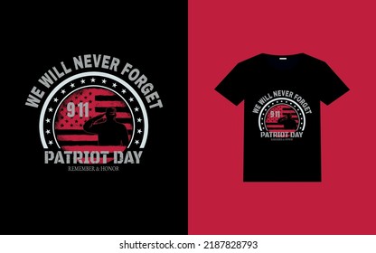 We Will Never Forget 911 Patriot Day Remember And Honor. Typography T-Shirt Design.