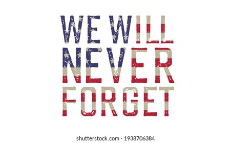 We will never forget. American flag. Grunge word sign. Vector illustration