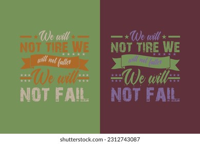 We Will Not Tire We Will Not We Will Not Fail, Veteran Shirt, US Veteran EPS, United States Veteran, Army Veteran, veterans day