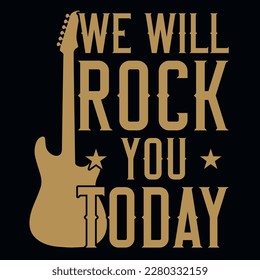 We will rock you today music typographic tshirt design