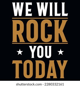 We will rock you today music typographic tshirt design