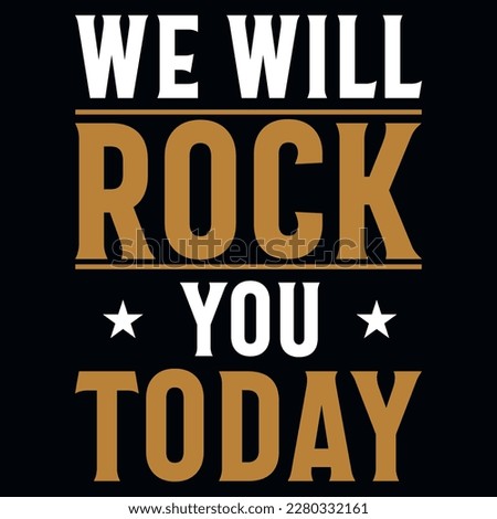 We will rock you today music typographic tshirt design