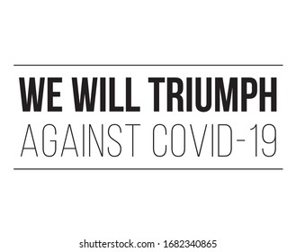 We will triumph against Covid-19 / Coronavirus. Positive message, humans healing