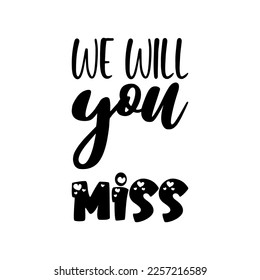 we will you miss black lettering quote