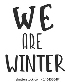 we are winter - slogan quote handwriting text vector