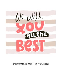 We wish you all the best. Vector illustration lettering. hand drawn for print design. quote phrase.