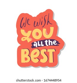 We wish you all the best. Vector illustration lettering. hand drawn for print design. quote phrase. sticker