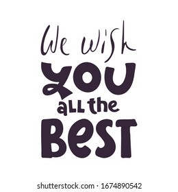 We wish you all the best. Vector illustration lettering. hand drawn for print design. quote phrase