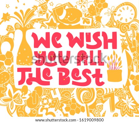 We wish you all the best hand drawn lettering. Concept for card design, banner. Creative birthday invitation. Images of сhampagne, fireworks, cake, cat, gifts, honey, ice cream, sweets, stars, flowers