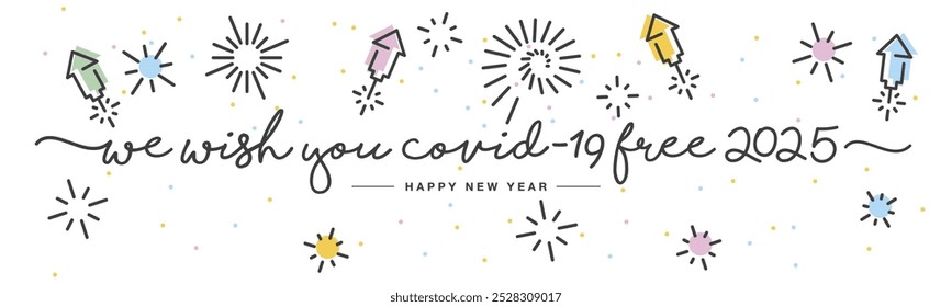 We wish you Covid-19 free 2025 Happy New Year handwritten lettering tipography rockets firework confetti white background banner