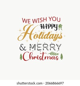 We wish you happy holidays and merry Christmas t shirt design ready for print