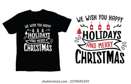 we wish you happy holidays and merry Christmas, ,Christmas Day T Shirt Design ,Christmas Quote Sayings Illustration. Hand drawn lettering typography for x mas greeting card, t shirt, invitation, gift.