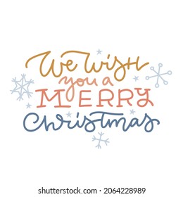 We wish you a merry Christmas - lettering for greeting card with snowflakes. Trendy Christmas and New Year print for posters, textile etc. Vector linear hand drawn illustration