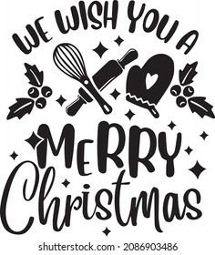 We wish you a merry Christmas, lettering design, Funny Kitchen Quotes, Christmas Baking, banner lettering. Illustration for prints on t-shirts and bags, potholder, cards. Christmas phrase. 