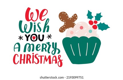 We wish you a Merry Christmas. Christmas cupcake with gingerbread. Hand drawn vector design element for greeting card, stickers, posters, sublimation with winter holidays wishes lettering.