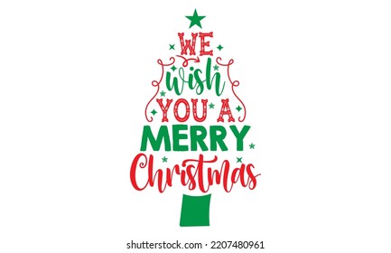 We Wish You A Merry Christmas - Christmas SVG Design, Handmade calligraphy vector illustration, Illustration for prints on t-shirt and bags, posters