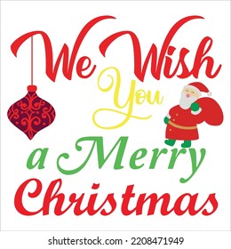 We wish you a merry Christmas Merry Christmas shirt print template, funny Xmas shirt design, Santa Claus funny quotes typography design