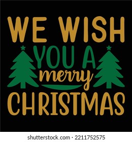 We Wish You A Merry Christmas shirts Print Template, Xmas Ugly Snow Santa Clouse New Year Holiday Candy Santa Hat vector illustration for Christmas hand lettered