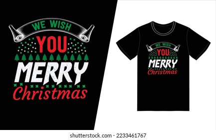 We Wish You Merry Christmas. 
Merry Christmas T shirt Design.