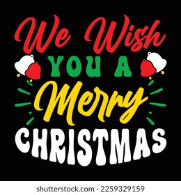 We Wish You A Merry Christmas, Merry Christmas shirts Print Template, Xmas Ugly Snow Santa Clouse New Year Holiday Candy Santa Hat vector illustration for Christmas hand lettered