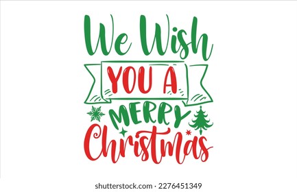 We wish you a merry Christmas- Christmas SVG Design, Lettering Vector illustration, Hand drawn vintage Calligraphy T-shirt design, with hand-lettering and decoration elements, EPS 10.