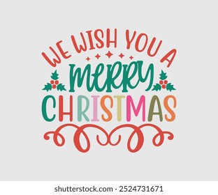 We Wish You A Merry Christmas, Christmas Design, Hand drawn lettering phrase isolated on white background, Calligraphy T-shirt design, EPS,  Files for Cutting, bag, cups, card