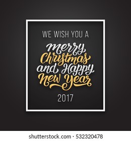 We wish you a Merry Christmas and Happy New Year 2017 phrase in frame on luxury black and golden color background. Premium vector illustration with letteting for winter holidays season greetings