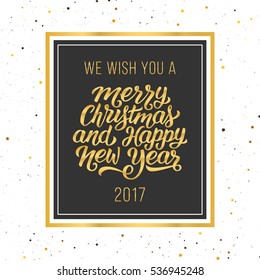 We wish you a Merry Christmas and Happy New Year 2017 golden text in frame. Vintage vector greeting card design with hand lettering for winter holidays.