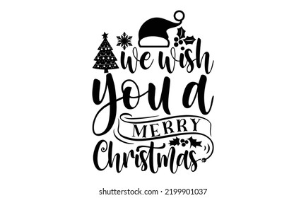 We wish you a merry Christmas-Christmas t shirt Typography, Silhouette, Christmas SVG Cut Files for T-shirt, mug, poster and more, Good for, mug, gift, printing press