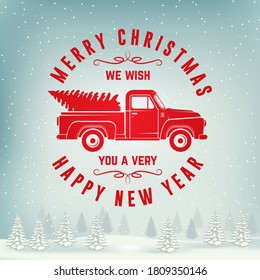 We wish you a very Merry Christmas and Happy New Year stamp, sticker with classic red christmas ttruck. Vector. Vintage typographic design for xmas, new year emblem in retro style with pickup.