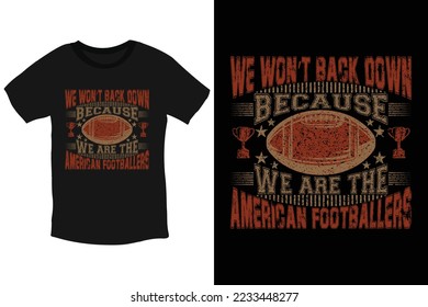 We won't back down. Because we are the American Footballers t shirt design