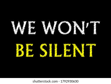 WE WON'T BE SILENT writing text on black chalkboard. vector illustration