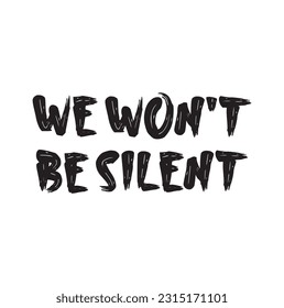 WE WON'T BE SILENT writing text on white background. vector illustration
