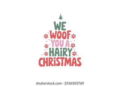 We woof you a Hairy Christmas, Funny Christmas Dog Saying Typography T shirt design