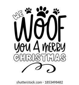 We woof you a Merry Christmas - funny greeting for Christmas. Good for T shirt print, poster, banner, greeting card, and gift design.