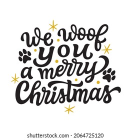 We woof you a merry Christmas. Hand lettering Christmas quote isolated on white background. Vector dog typography for cards, posters, home decor, mugs, t shirts