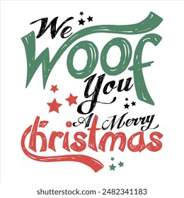 WE WOOF YOU A MERRY CHRISTMAS  CHRISTMAS T-SHIRT DESIGN,