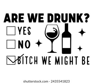 Are We Drunk? Yes No We Might Be Svg,T-shirt Design,Wine Svg,Drinking Svg,Wine Quotes Svg,Wine Lover,Wine Time Svg,Wine Glass Svg,Funny Wine Svg,Beer Svg,Cut File